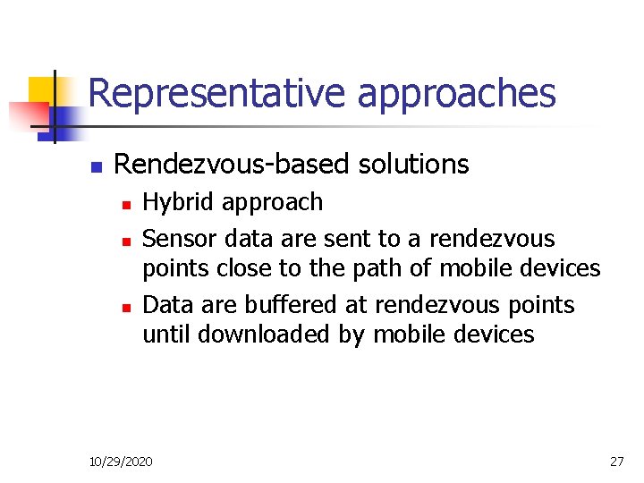 Representative approaches n Rendezvous-based solutions n n n Hybrid approach Sensor data are sent