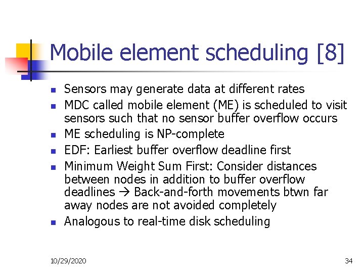 Mobile element scheduling [8] n n n Sensors may generate data at different rates