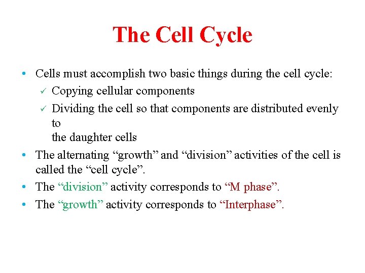 The Cell Cycle • Cells must accomplish two basic things during the cell cycle: