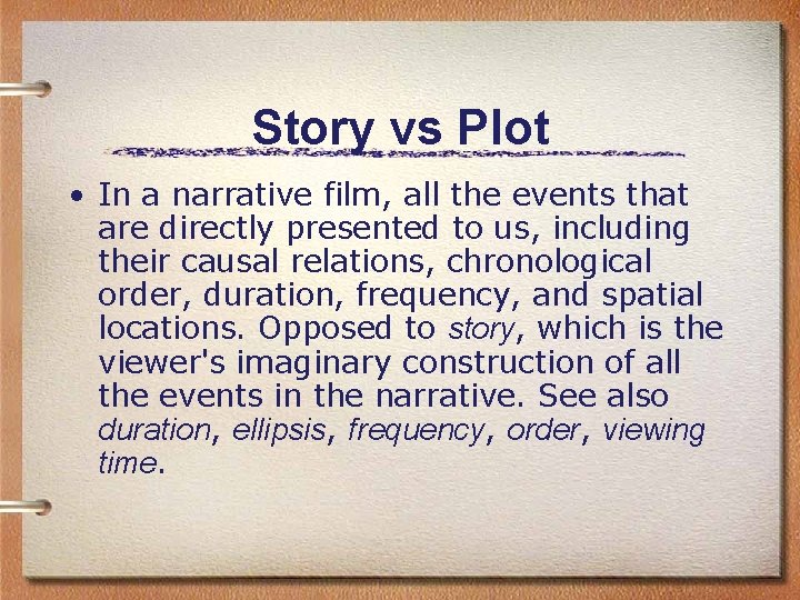 Story vs Plot • In a narrative film, all the events that are directly