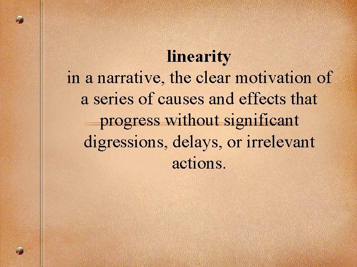 linearity in a narrative, the clear motivation of a series of causes and effects