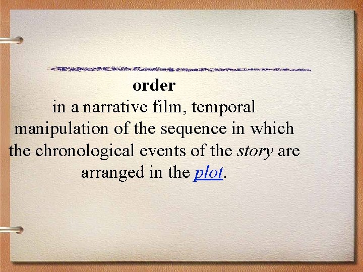 order in a narrative film, temporal manipulation of the sequence in which the chronological