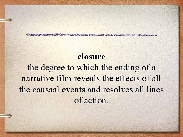 closure the degree to which the ending of a narrative film reveals the effects