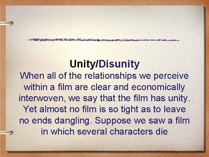 Unity/Disunity When all of the relationships we perceive within a film are clear and