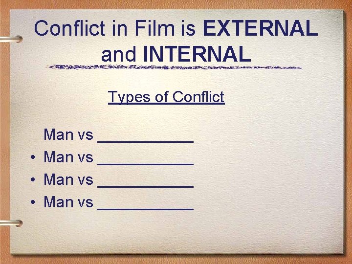 Conflict in Film is EXTERNAL and INTERNAL Types of Conflict Man vs ___________ •
