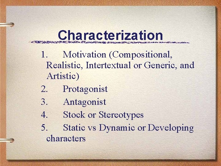 Characterization 1. Motivation (Compositional, Realistic, Intertextual or Generic, and Artistic) 2. Protagonist 3. Antagonist