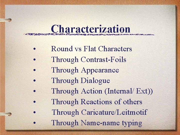 Characterization • • Round vs Flat Characters Through Contrast-Foils Through Appearance Through Dialogue Through