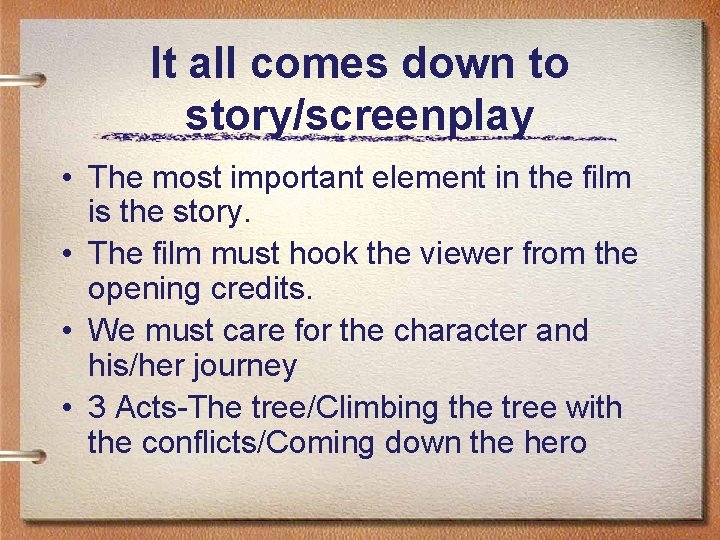 It all comes down to story/screenplay • The most important element in the film