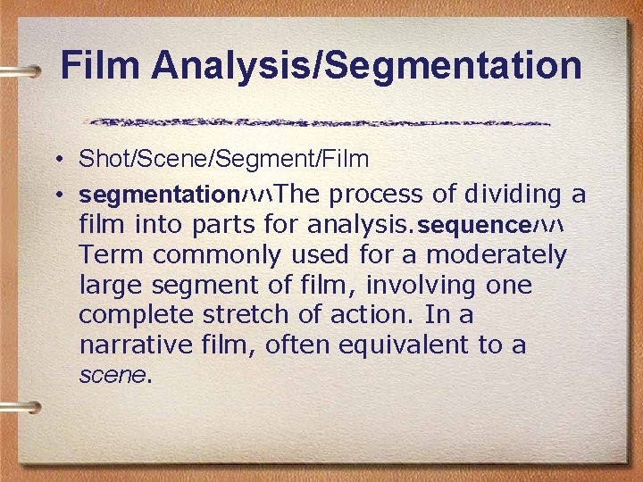 Film Analysis/Segmentation • Shot/Scene/Segment/Film • segmentationﾊﾊThe process of dividing a film into parts for