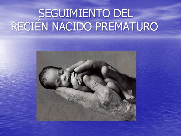 SEGUIMIENTO DEL RECIÉN NACIDO PREMATURO 