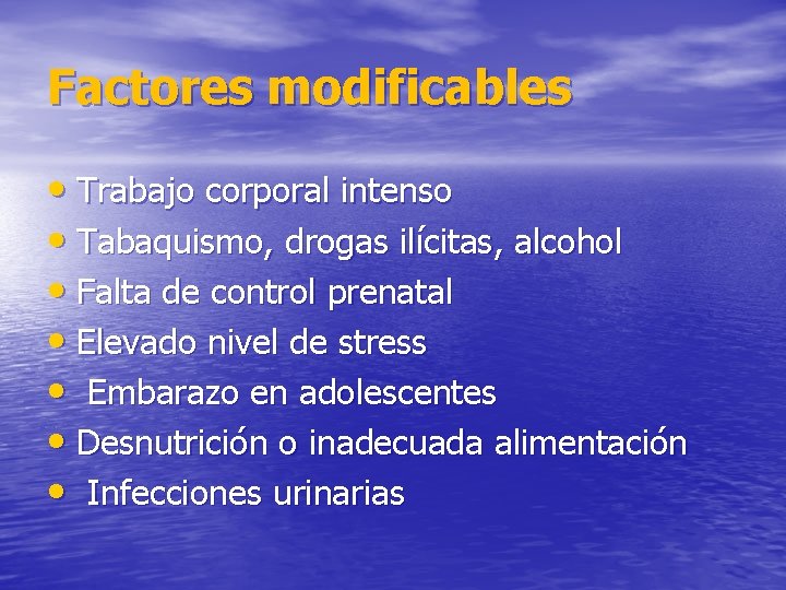 Factores modificables • Trabajo corporal intenso • Tabaquismo, drogas ilícitas, alcohol • Falta de