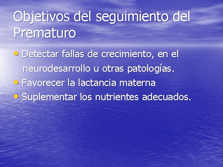 Objetivos del seguimiento del Prematuro • Detectar fallas de crecimiento, en el neurodesarrollo u