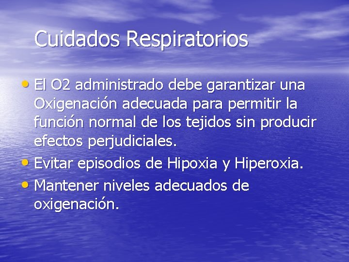 Cuidados Respiratorios • El O 2 administrado debe garantizar una Oxigenación adecuada para permitir