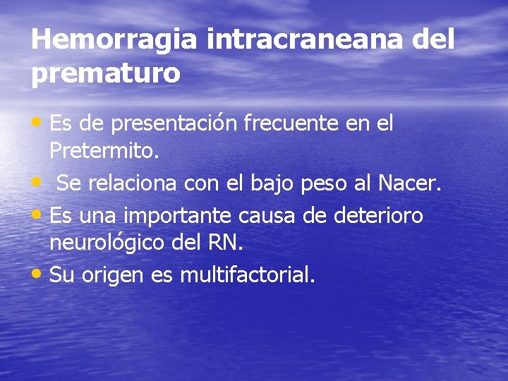 Hemorragia intracraneana del prematuro • Es de presentación frecuente en el Pretermito. • Se