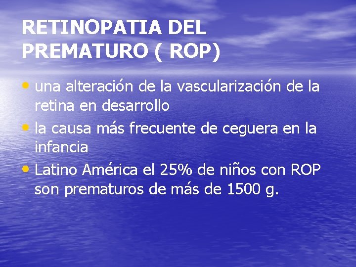 RETINOPATIA DEL PREMATURO ( ROP) • una alteración de la vascularización de la retina