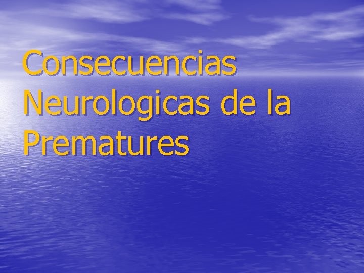 Consecuencias Neurologicas de la Prematures 