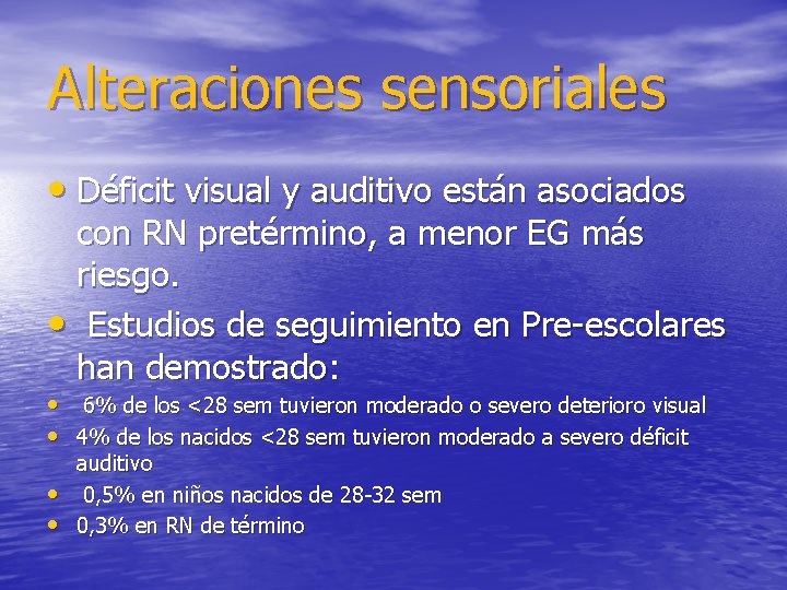 Alteraciones sensoriales • Déficit visual y auditivo están asociados con RN pretérmino, a menor