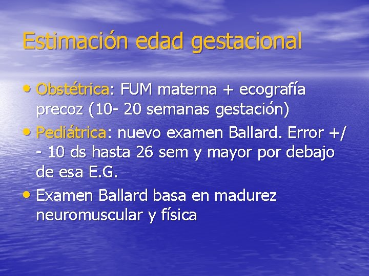 Estimación edad gestacional • Obstétrica: FUM materna + ecografía precoz (10 - 20 semanas