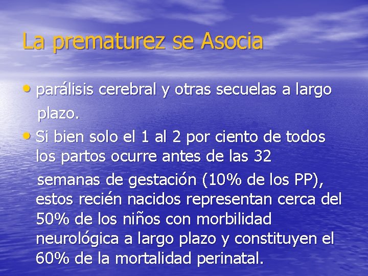 La prematurez se Asocia • parálisis cerebral y otras secuelas a largo plazo. •