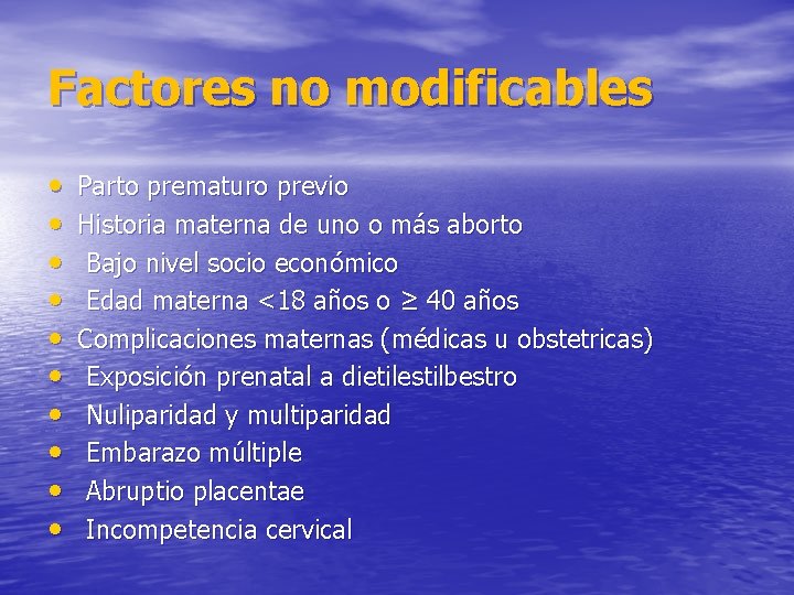 Factores no modificables • • • Parto prematuro previo Historia materna de uno o