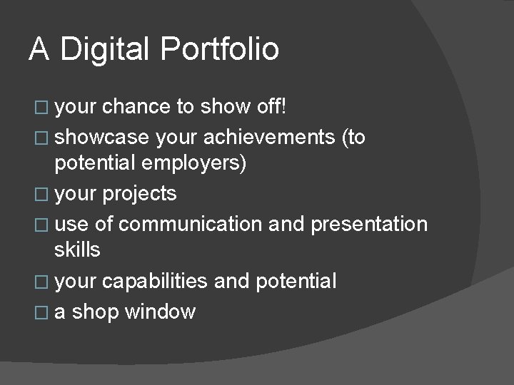 A Digital Portfolio � your chance to show off! � showcase your achievements (to