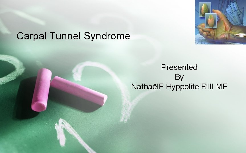 Carpal Tunnel Syndrome Presented By Nathaël. F Hyppolite RIII MF 