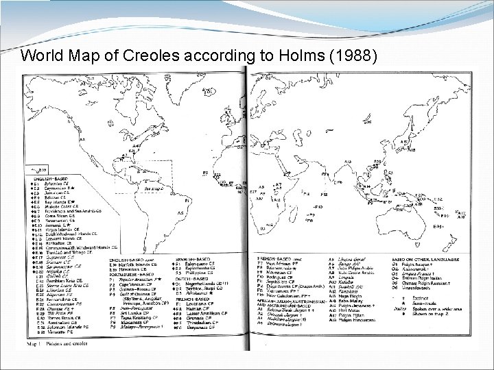 World Map of Creoles according to Holms (1988) The origin of creoles Historically, most