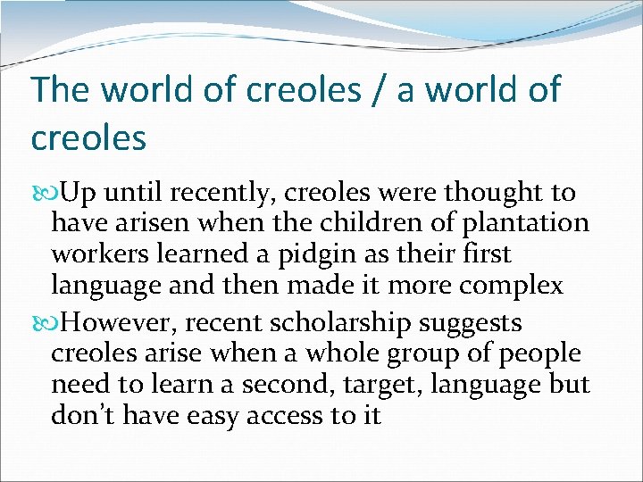 The world of creoles / a world of creoles Up until recently, creoles were