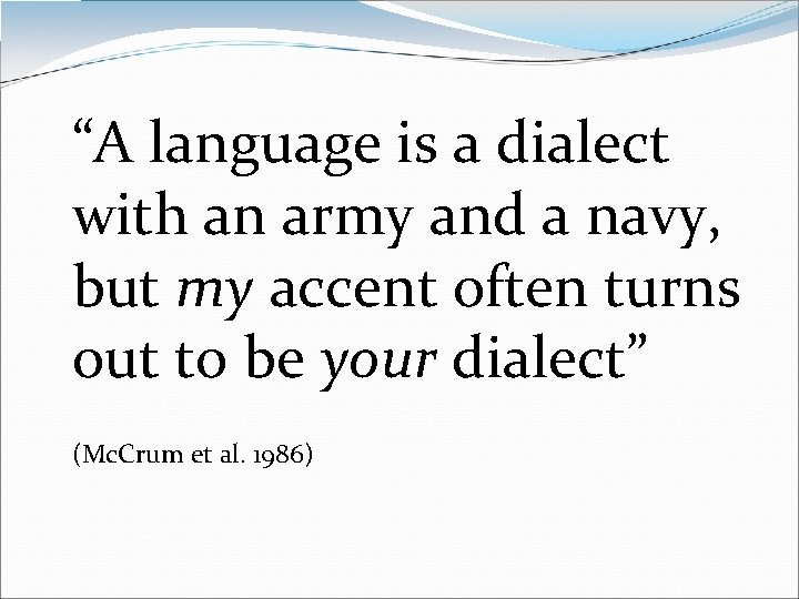 “A language is a dialect with an army and a navy, but my accent