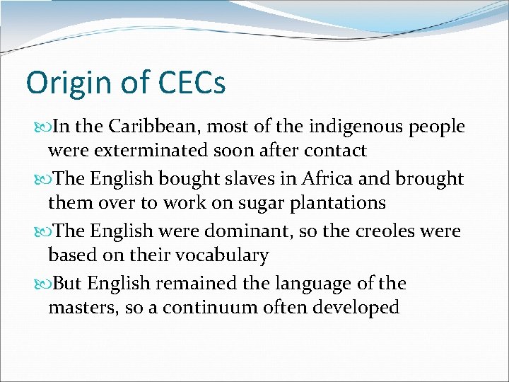 Origin of CECs In the Caribbean, most of the indigenous people were exterminated soon