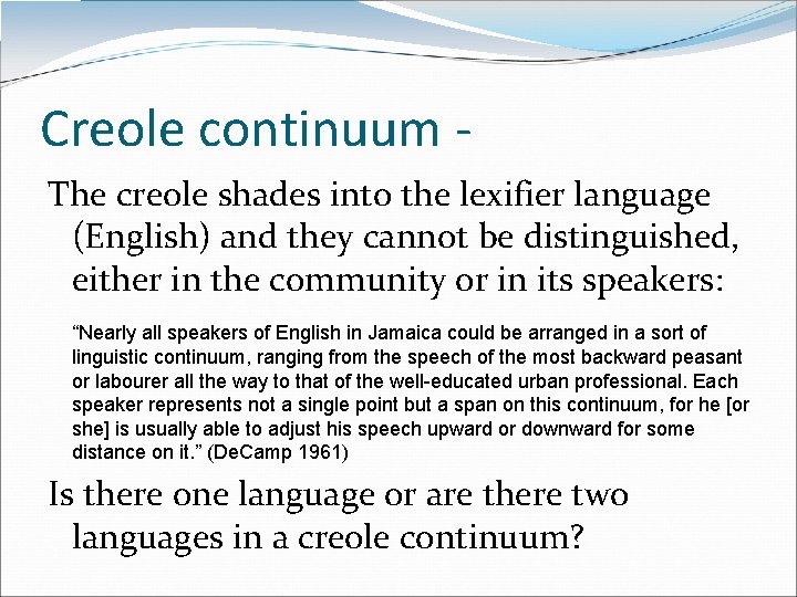 Creole continuum - The creole shades into the lexifier language (English) and they cannot