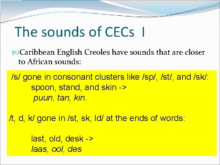 The sounds of CECs I Caribbean English Creoles have sounds that are closer to