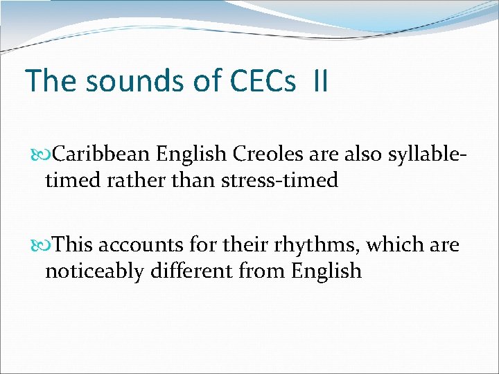 The sounds of CECs II Caribbean English Creoles are also syllabletimed rather than stress-timed