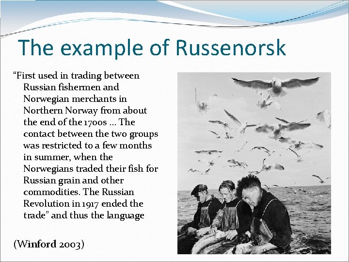 The example of Russenorsk “First used in trading between Russian fishermen and Norwegian merchants