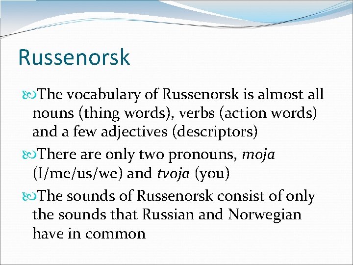 Russenorsk The vocabulary of Russenorsk is almost all nouns (thing words), verbs (action words)