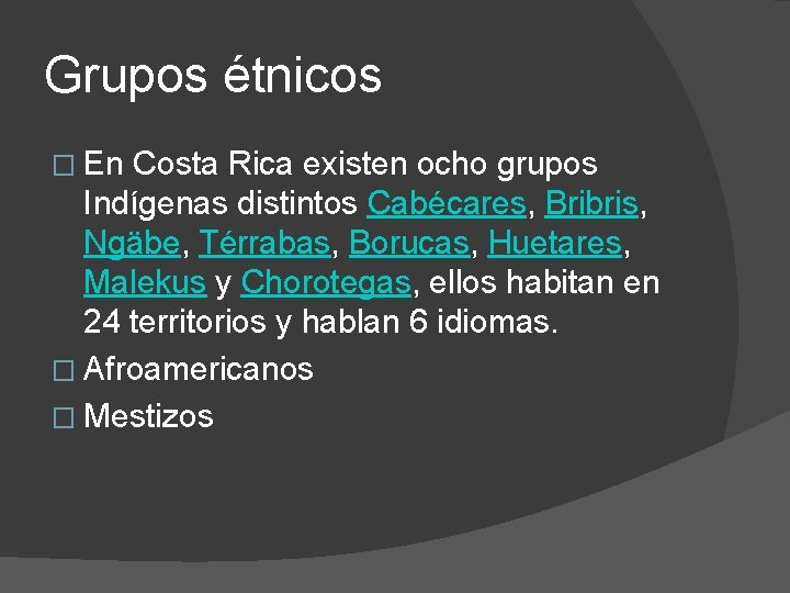 Grupos étnicos � En Costa Rica existen ocho grupos Indígenas distintos Cabécares, Bribris, Ngäbe,