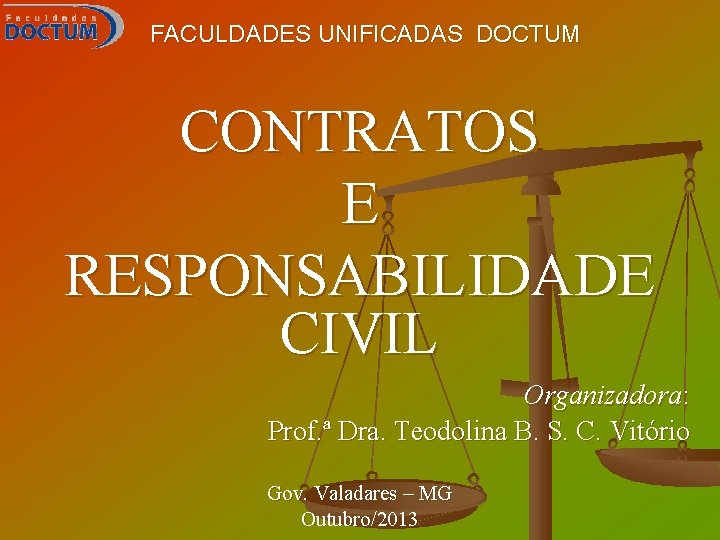 FACULDADES UNIFICADAS DOCTUM CONTRATOS E RESPONSABILIDADE CIVIL Organizadora: Prof. ª Dra. Teodolina B. S.