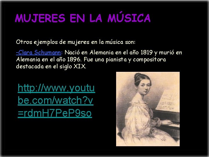 MUJERES EN LA MÚSICA Otros ejemplos de mujeres en la música son: -Clara Schumann: