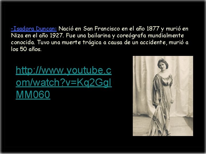 -Isadora Duncan: Nació en San Francisco en el año 1877 y murió en Niza