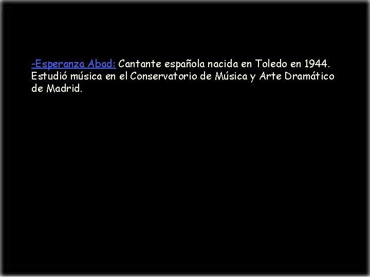 -Esperanza Abad: Cantante española nacida en Toledo en 1944. Estudió música en el Conservatorio