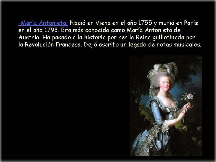 -María Antonieta: Nació en Viena en el año 1755 y murió en París en