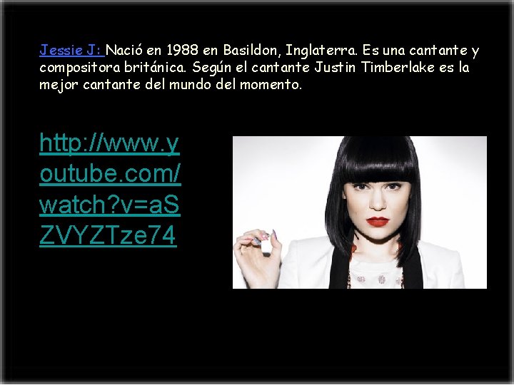 Jessie J: Nació en 1988 en Basildon, Inglaterra. Es una cantante y compositora británica.