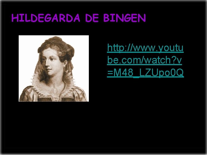 HILDEGARDA DE BINGEN http: //www. youtu be. com/watch? v =M 48_LZUpo 0 Q 