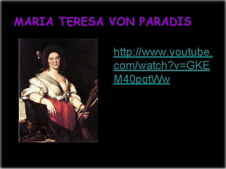 MARIA TERESA VON PARADIS http: //www. youtube. com/watch? v=GKE M 40 pot. Ww 