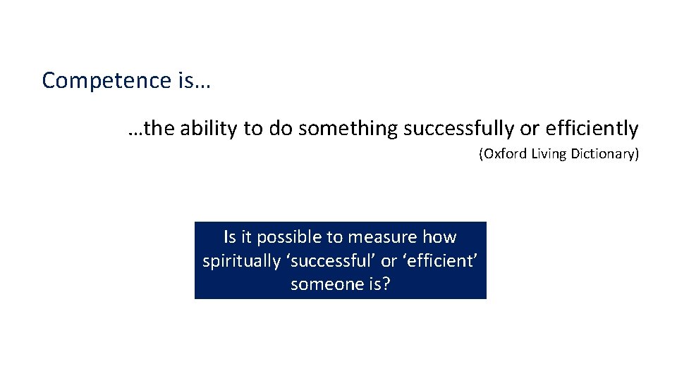 Competence is… …the ability to do something successfully or efficiently (Oxford Living Dictionary) Is