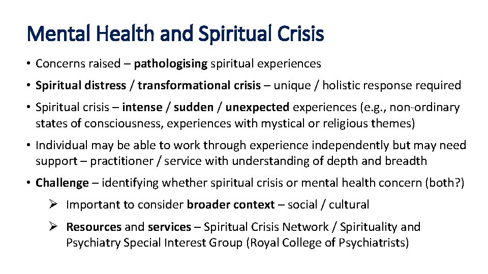 Mental Health and Spiritual Crisis • Concerns raised – pathologising spiritual experiences • Spiritual