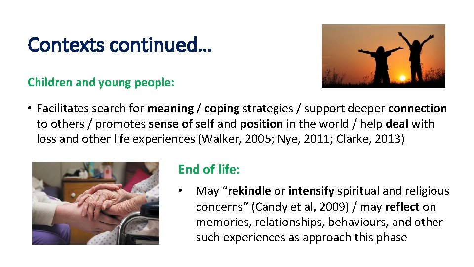 Contexts continued… Children and young people: • Facilitates search for meaning / coping strategies