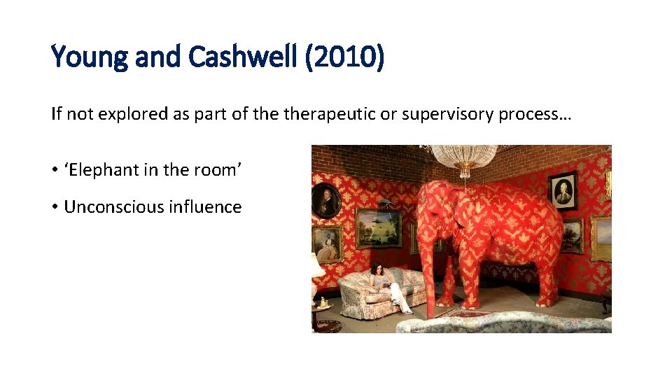 Young and Cashwell (2010) If not explored as part of therapeutic or supervisory process…