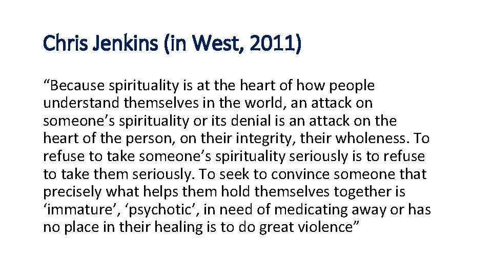 Chris Jenkins (in West, 2011) “Because spirituality is at the heart of how people