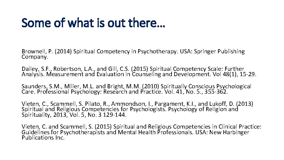Some of what is out there… Brownell, P. (2014) Spiritual Competency in Psychotherapy. USA: